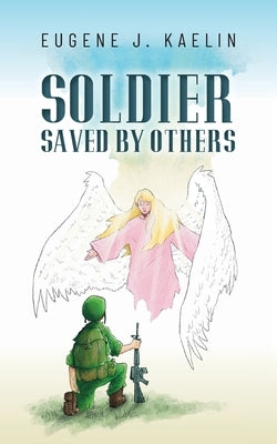Soldier Saved by Others by Kaelin, Eugene J.
