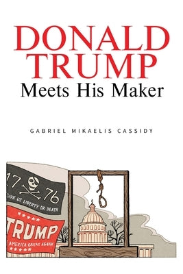 Donald Trump Meets His Maker by Cassidy, Gabriel Mikaelis