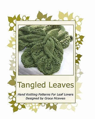Tangled Leaves: Hand Knitting Patterns For Leaf Lovers by McEwen, Grace