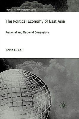The Political Economy of East Asia: Regional and National Dimensions by Cai, K.