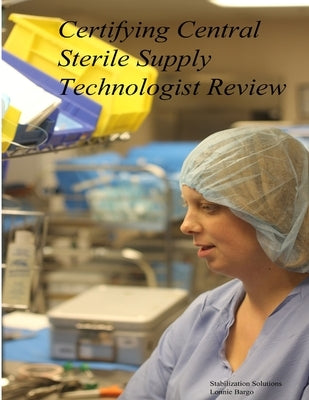 Certifying Central Sterile Supply Technologist Review by Bargo, Lonnie
