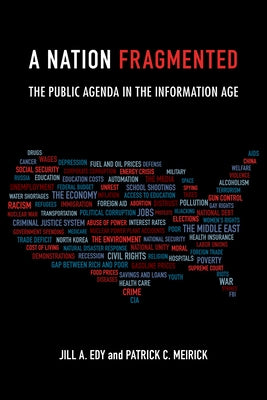 A Nation Fragmented: The Public Agenda in the Information Age by Edy, Jill