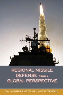 Regional Missile Defense from a Global Perspective by Kelleher, Catherine McArdle