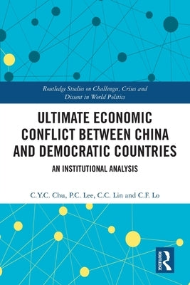 Ultimate Economic Conflict between China and Democratic Countries: An Institutional Analysis by Chu, C. Y. C.