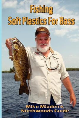 Fishing Soft Plastics For Bass by Mladenik, Mike