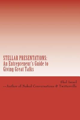 Stellar Presentations: An Entrepreneur's Guide to Giving Great Talks by Israel, Shel