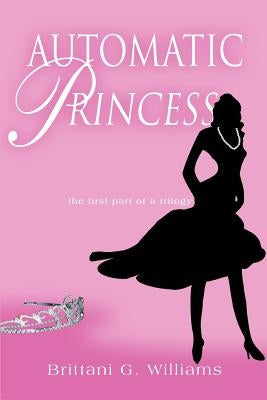 Automatic Princess by Williams, Brittani G.