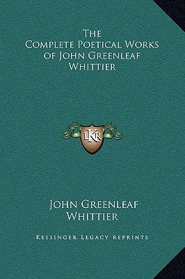 The Complete Poetical Works of John Greenleaf Whittier by Whittier, John Greenleaf