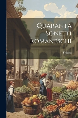 Quaranta Sonetti Romaneschi by Trilussa