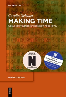 Making Time: World Construction in the Present-Tense Novel by Gebauer, Carolin