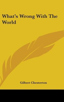 What's Wrong With The World by Chesterton, Gilbert