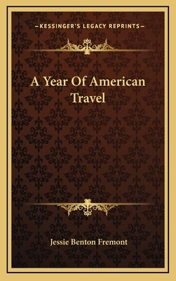 A Year Of American Travel by Fremont, Jessie Benton