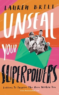 Unseal Your Superpowers: Letters To Inspire The Hero Within You by Brill, Lauren