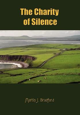 The Charity of Silence by Bradford, Martin J.