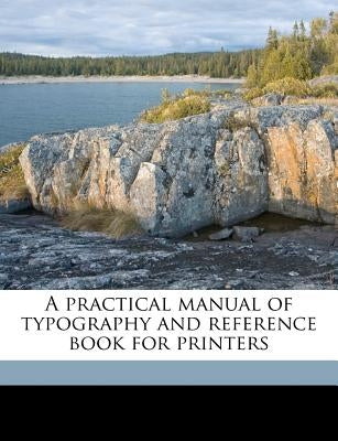 A practical manual of typography and reference book for printers by Oldfield, Arthur