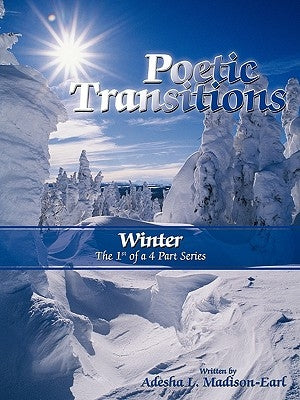 Poetic Transitions: Winter by Madison-Earl, Adesha L.