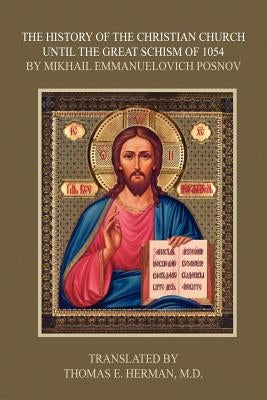 The History of the Christian Church Until the Great Schism of 1054 by Posnov, Mikhail Emmanuelovich