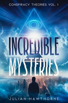 Incredible Mysteries: Conspiracy Theories Vol. 1 by Hawthorne, Julian