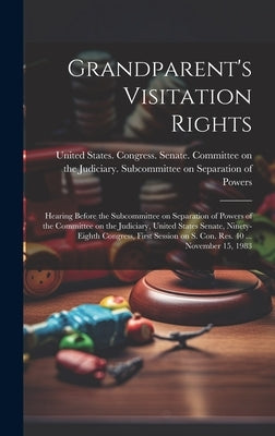 Grandparent's Visitation Rights: Hearing Before the Subcommittee on Separation of Powers of the Committee on the Judiciary, United States Senate, Nine by United States Congress Senate Comm