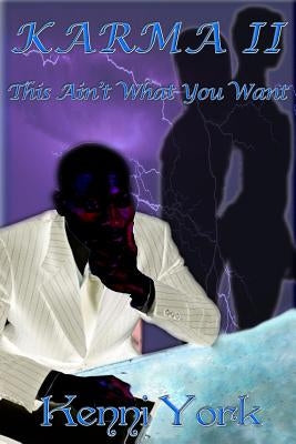 Karma 2: This Ain't What You Want by York, Kenni