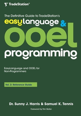 The Definitive Guide to TradeStation's EasyLanguage & OOEL Programming: Volume II: Reference Guide by Tennis, Samuel K.