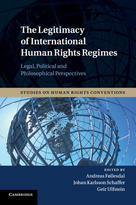 The Legitimacy of International Human Rights Regimes by FÃ¸llesdal, Andreas
