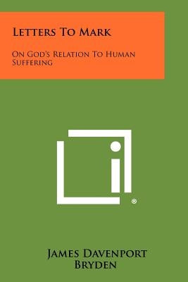 Letters to Mark: On God's Relation to Human Suffering by Bryden, James Davenport