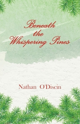 Beneath The Whispering Pines by O'Discin, Nathan