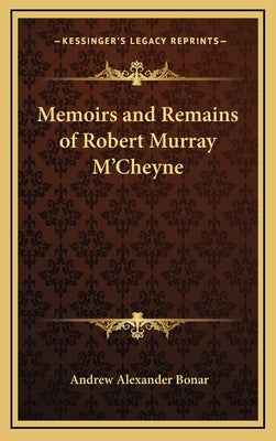 Memoirs and Remains of Robert Murray M'Cheyne by Bonar, Andrew Alexander