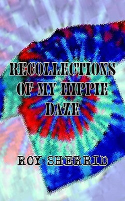 Recollections of My Hippie Daze by Sherrid, Roy