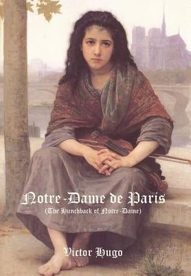 Notre-Dame de Paris (the Hunchback of Notre-Dame) by Hugo, Victor