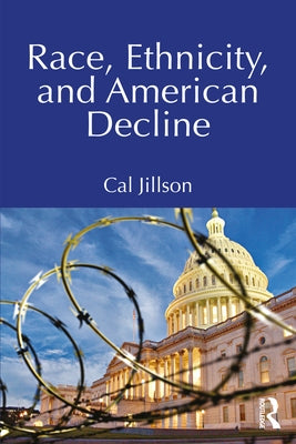 Race, Ethnicity, and American Decline by Jillson, Cal