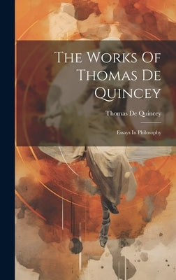The Works Of Thomas De Quincey: Essays In Philosophy by Quincey, Thomas de