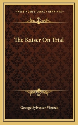 The Kaiser On Trial by Viereck, George Sylvester