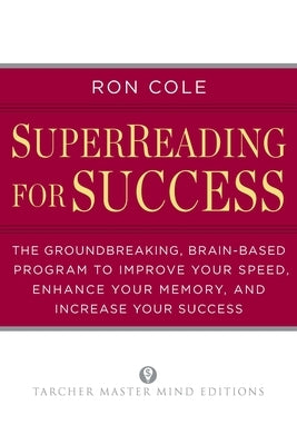 SuperReading for Success: The Groundbreaking, Brain-Based Program to Improve Your Speed, Enhance Your Memory, and Increase Your Success by Cole, Ron