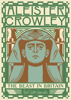 Aleister Crowley: The Beast in Britain by Lachman, Gary