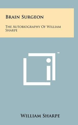 Brain Surgeon: The Autobiography Of William Sharpe by Sharpe, William