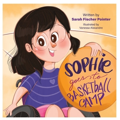 Sophie Goes to Basketball Camp by Fischer Pointer, Sarah