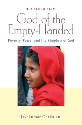 God of the Empty-Handed: Poverty, Power and the Kingdom of God by Christian, Jayakumar