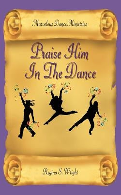 Praise Him In The Dance by Marvelous Dance Ministries