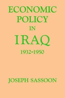 Economic Policy in Iraq, 1932-1950 by Sassoon, Joseph