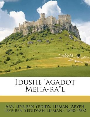 Idushe 'agadot Meha-Ral by Ary Leyb Ben Yedidy Lipman (Aryeh Leyb