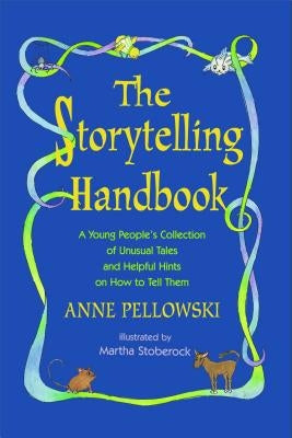 Storytelling Handbook: A Young People's Collection of Unusual Tales and Helpful Hints on How to Tell Them by Pellowski, Anne