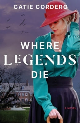 Where Legends Die by Cordero, Catie Lynn