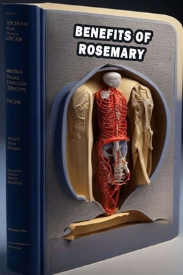 Benefits of Rosemary: Discover the Health Benefits of Rosemary - Prioritize Aromatic Herb Uses! by Somsuzen, Jacub