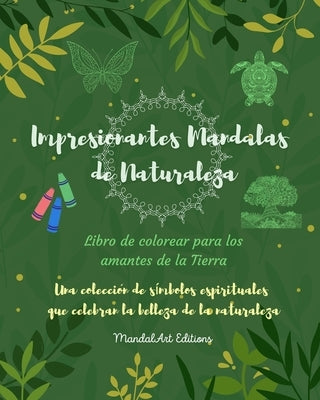 Impresionantes Mandalas de Naturaleza Libro de colorear para los amantes de la Tierra Arte relajante antiestrés: Una colección de símbolos espirituale by Editions, Mandalart