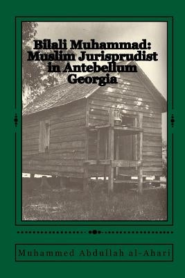 Bilali Muhammad: Muslim Jurisprudist in Antebellum Georgia by Muhammad, Bilali