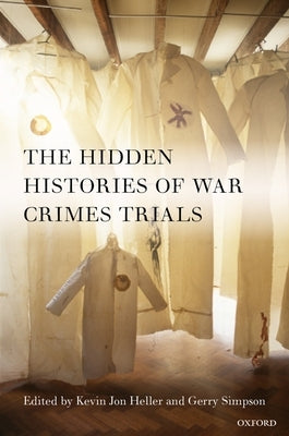 The Hidden Histories of War Crimes Trials by Heller, Kevin