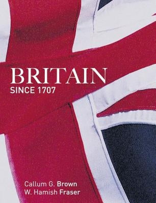 Britain Since 1707 by Fraser, Hamish