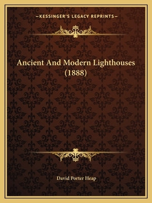 Ancient And Modern Lighthouses (1888) by Heap, David Porter